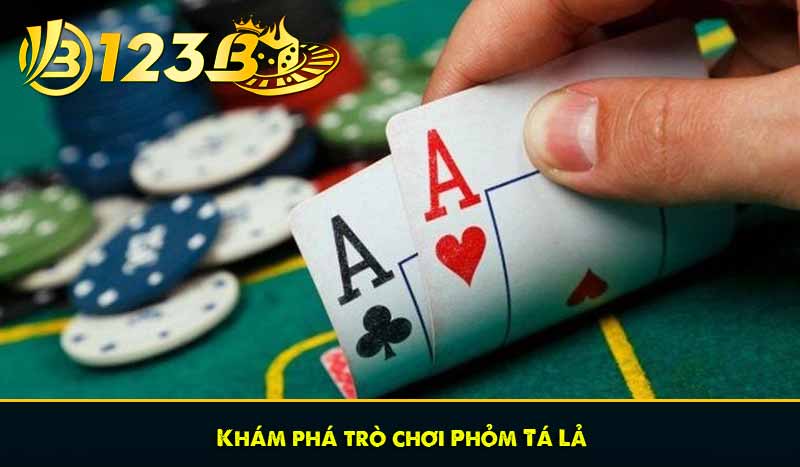 Khám phá trò chơi Phỏm Tá Lả
