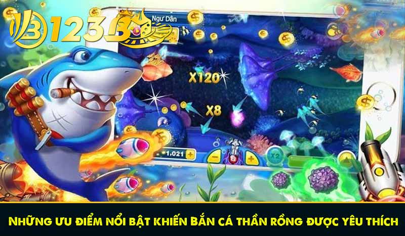 Bắn cá thần rồng: Trải nghiệm mới lạ về sức mạnh Long Vương 7 Những ưu điểm nổi bật khiến Bắn cá thần rồng được yêu thích