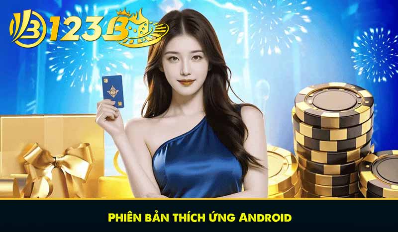 Tải app 123B - Hướng dẫn tải, cập nhật ứng dụng 123B dễ dàng 8 Phiên bản thích ứng Android