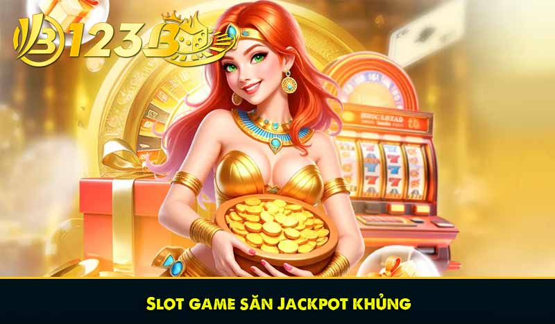 TRANG CHỦ 28 Slot game săn Jackpot khủng