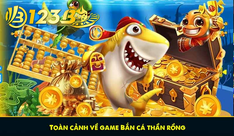 Bắn cá thần rồng: Trải nghiệm mới lạ về sức mạnh Long Vương 6 Toàn cảnh về game Bắn cá thần rồng