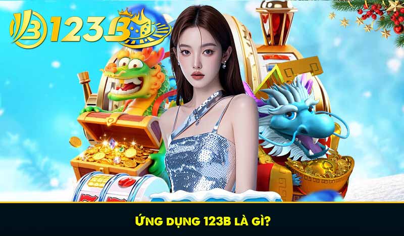 Tải app 123B - Hướng dẫn tải, cập nhật ứng dụng 123B dễ dàng 6 Ứng dụng 123B là gì?